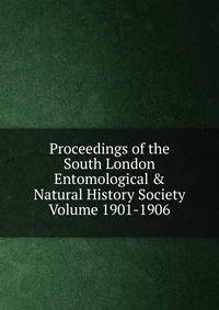 Proceedings of the South London Entomological &amp; Natural History Society Volume 1901-1906