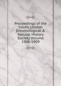 Proceedings of the South London Entomological &amp; Natural History Society Volume 1906-1909