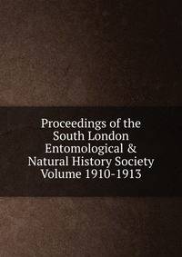 Proceedings of the South London Entomological &amp; Natural History Society Volume 1910-1913