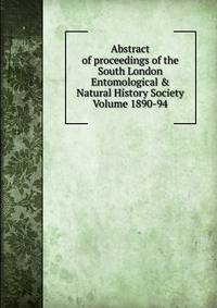 Abstract of proceedings of the South London Entomological &amp; Natural History Society Volume 1890-94