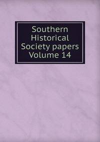 Southern Historical Society papers Volume 14