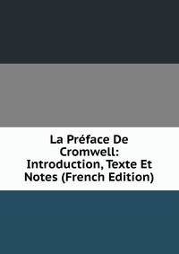 La Preface De Cromwell: Introduction, Texte Et Notes (French Edition)