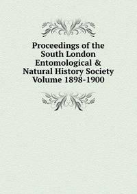 Proceedings of the South London Entomological &amp; Natural History Society Volume 1898-1900