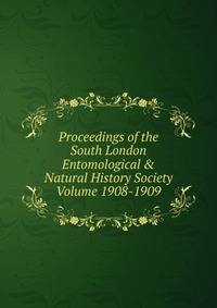 Proceedings of the South London Entomological &amp; Natural History Society Volume 1908-1909