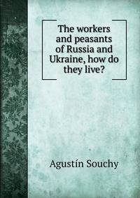 The workers and peasants of Russia and Ukraine, how do they live?