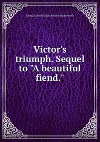 Victor's triumph. Sequel to "A beautiful fiend."