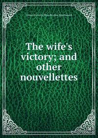 The wife's victory; and other nouvellettes