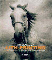 The World Book of Lith Printing: The Best of Traditional Darkroom and Digital Lith Printing Techniques