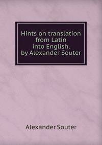 Hints on translation from Latin into English, by Alexander Souter