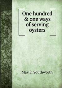 One hundred &amp; one ways of serving oysters