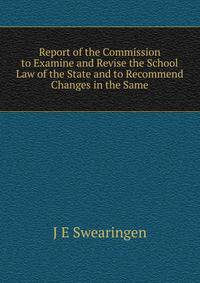 Report of the Commission to Examine and Revise the School Law of the State and to Recommend Changes in the Same