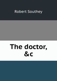 The doctor, &amp;c
