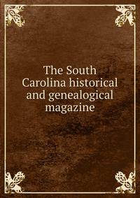 The South Carolina historical and genealogical magazine