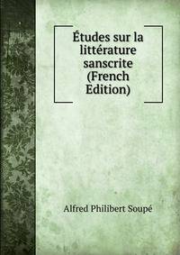Etudes sur la litterature sanscrite (French Edition)