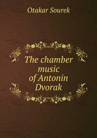 The chamber music of Antonin Dvorak