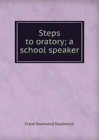 Steps to oratory; a school speaker