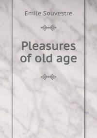 Pleasures of old age