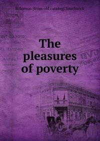 The pleasures of poverty