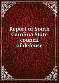 Report of South Carolina State council of defense