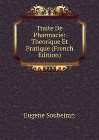 Traite De Pharmacie: Theorique Et Pratique (French Edition)