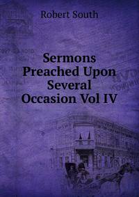 Sermons Preached Upon Several Occasion Vol IV