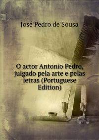O actor Antonio Pedro, julgado pela arte e pelas letras (Portuguese Edition)