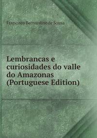 Lembrancas e curiosidades do valle do Amazonas (Portuguese Edition)