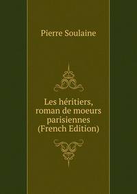 Les heritiers, roman de moeurs parisiennes (French Edition)