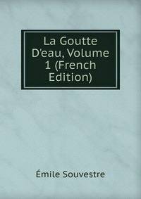 La Goutte D'eau, Volume 1 (French Edition)