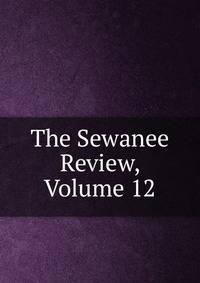 The Sewanee Review, Volume 12