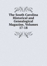 The South Carolina Historical and Genealogical Magazine, Volumes 17-18
