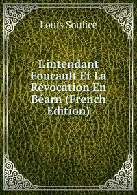 L'intendant Foucault Et La R?vocation En B?arn (French Edition)
