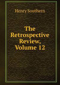 The Retrospective Review, Volume 12