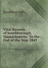 Vital Records of Southborough, Massachusetts: To the End of the Year 1849