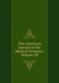 The American Journal of the Medical Sciences, Volume 28
