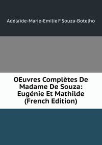 OEuvres Completes De Madame De Souza: Eugenie Et Mathilde (French Edition)