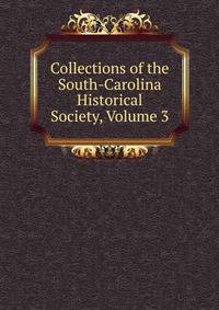 Collections of the South-Carolina Historical Society, Volume 3