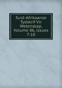Suid-Afrikaanse Tydskrif Vir Wetenskap, Volume 86, issues 7-10