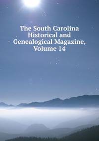 The South Carolina Historical and Genealogical Magazine, Volume 14