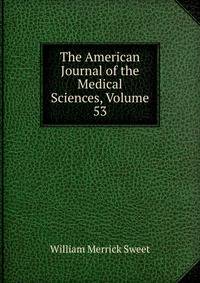 The American Journal of the Medical Sciences, Volume 53