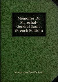 Memoires Du Marechal-General Soult . (French Edition)