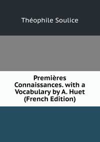 Premieres Connaissances. with a Vocabulary by A. Huet (French Edition)