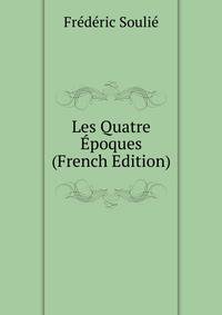 Les Quatre Epoques (French Edition)