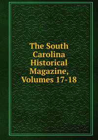 The South Carolina Historical Magazine, Volumes 17-18