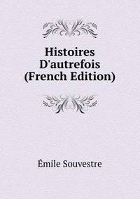 Histoires D'autrefois (French Edition)