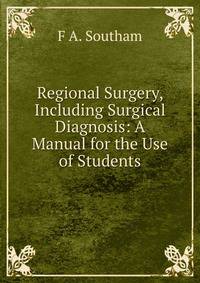 Regional Surgery, Including Surgical Diagnosis: A Manual for the Use of Students