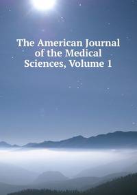 The American Journal of the Medical Sciences, Volume 1