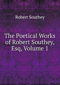 The Poetical Works of Robert Southey, Esq, Volume 1