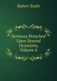 Sermons Preached Upon Several Occasions, Volume 4