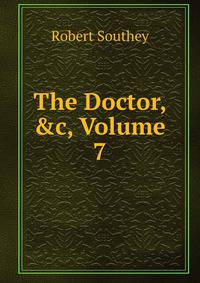 The Doctor, &amp;c, Volume 7